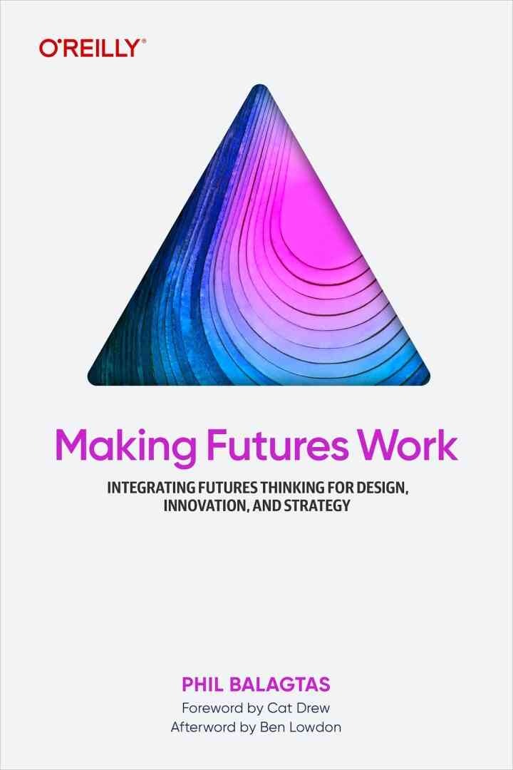 Making Futures Work: Integrating Futures Thinking for Design, Innovation, and Strategy, 1st Edition eBook