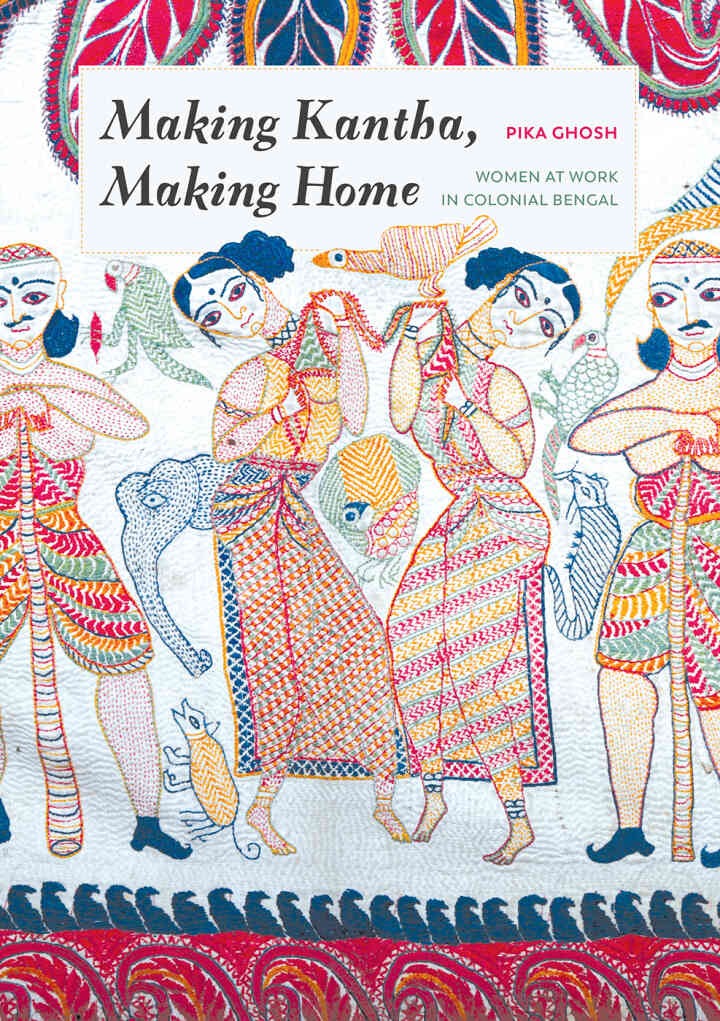 Making Kantha, Making Home: Women at Work in Colonial Bengal eBook