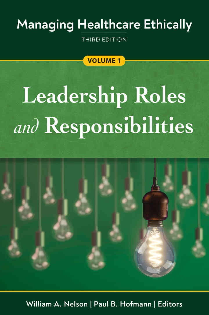 Managing Healthcare Ethically, T: Volume 1: Leadership Roles and Responsibilities eBook