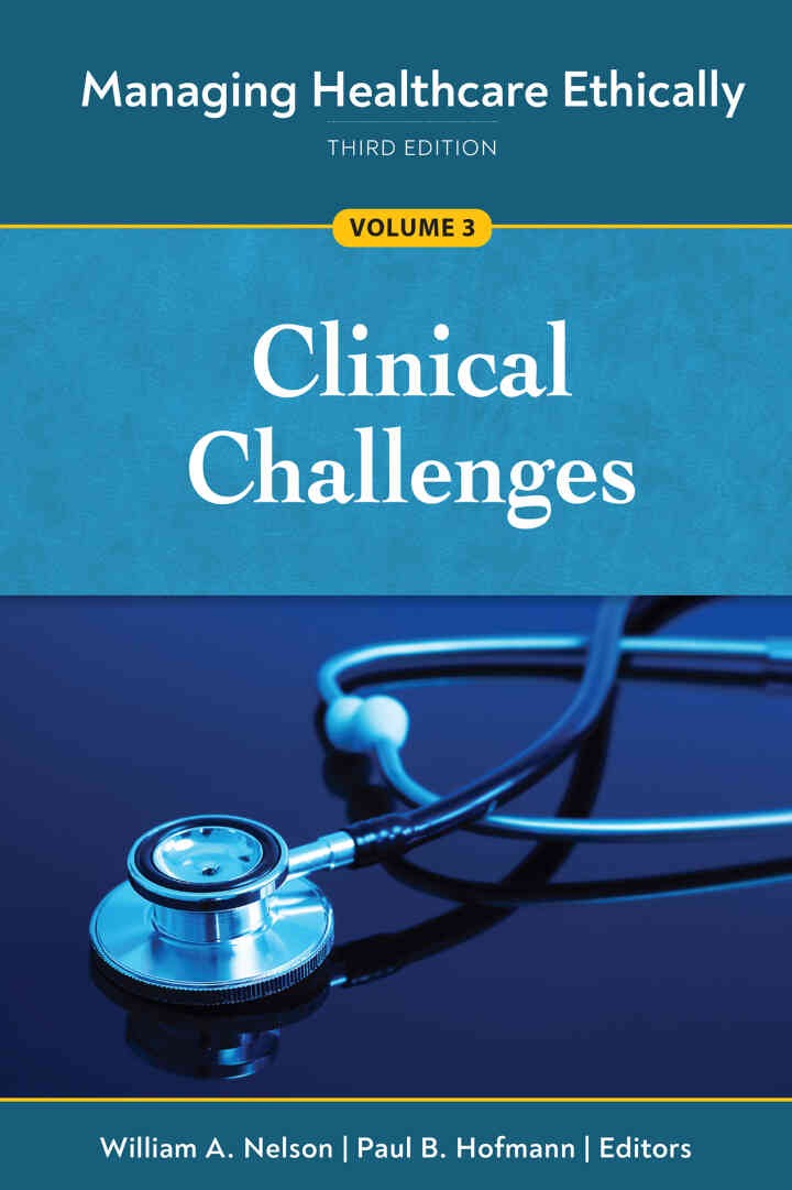 Managing Healthcare Ethically, Third Edition, Volume 3: Clinical Challenges eBook