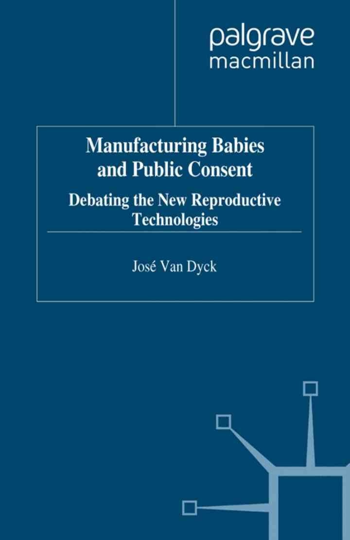 Manufacturing Babies and Public Consent: Debating the New Reproductive Technologies eBook