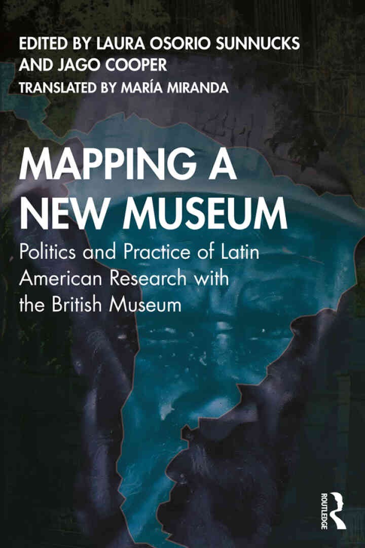 Mapping a New Museum: Politics and Practice of Latin American Research with the British Museum, 1st Edition eBook