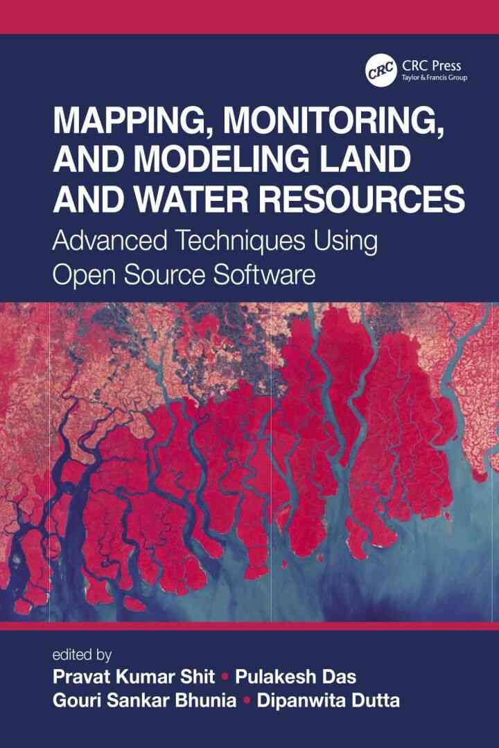 Mapping, Monitoring, and Modeling Land and Water Resources: Advanced Techniques Using Open Source Software, 1st Edition eBook