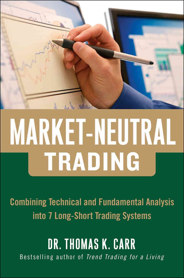 Market-Neutral Trading: Combining Technical and Fundamental Analysis Into 7 Long-Short Trading Systems: 8 Buy + Hedge Trading Strategies for Making Money in Bull and Bear Markets, 1st Edition eBook