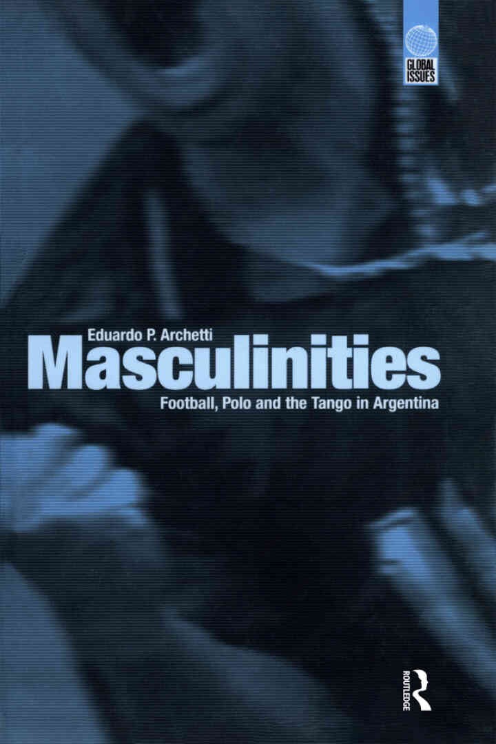 Masculinities: Football, Polo and the Tango in Argentina, 1st Edition eBook