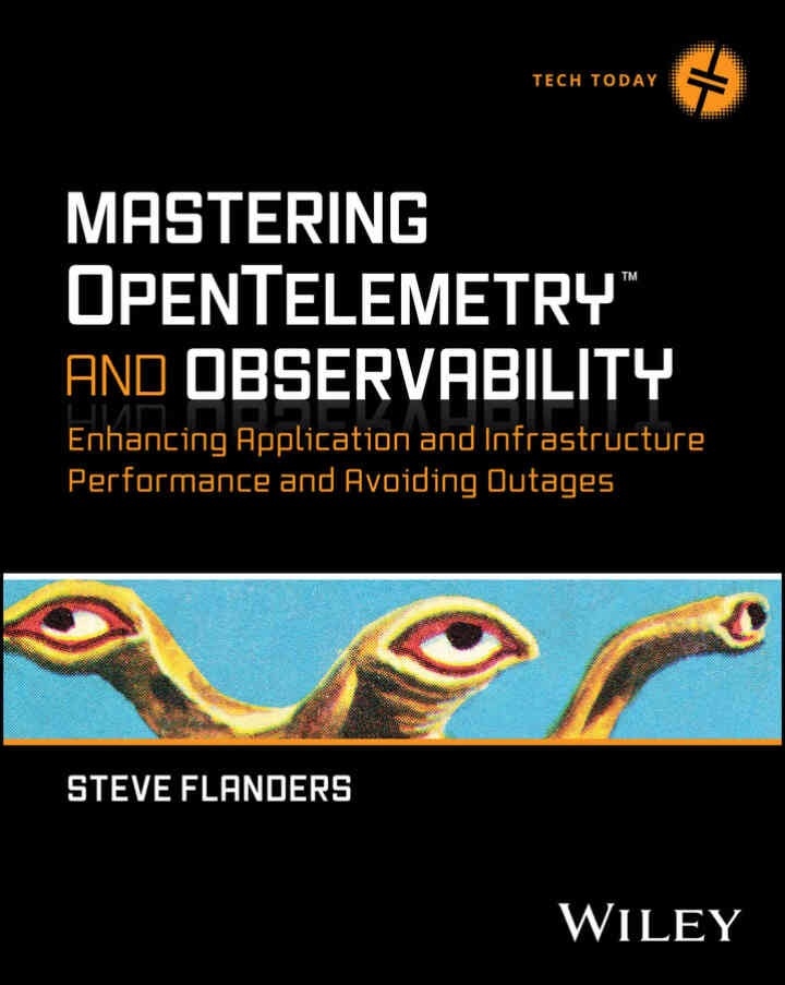 Mastering OpenTelemetry and Observability: Enhancing Application and Infrastructure Performance and Avoiding Outages, 1st Edition eBook