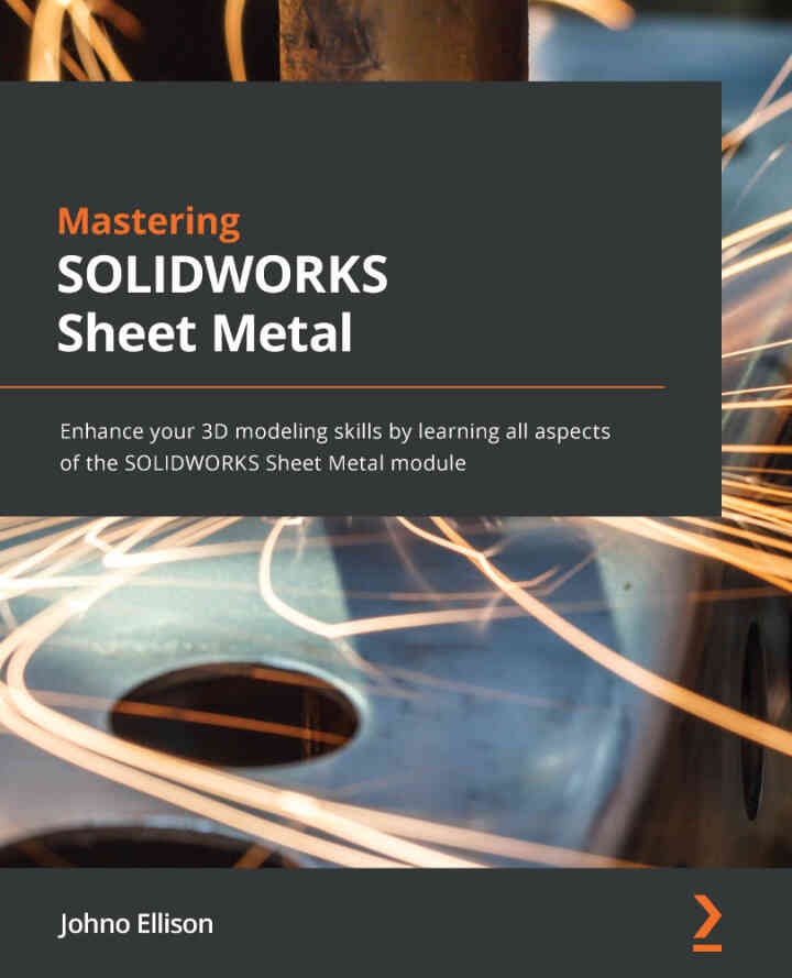 Mastering SOLIDWORKS Sheet Metal: Enhance your 3D modeling skills by learning all aspects of the SOLIDWORKS Sheet Metal module eBook