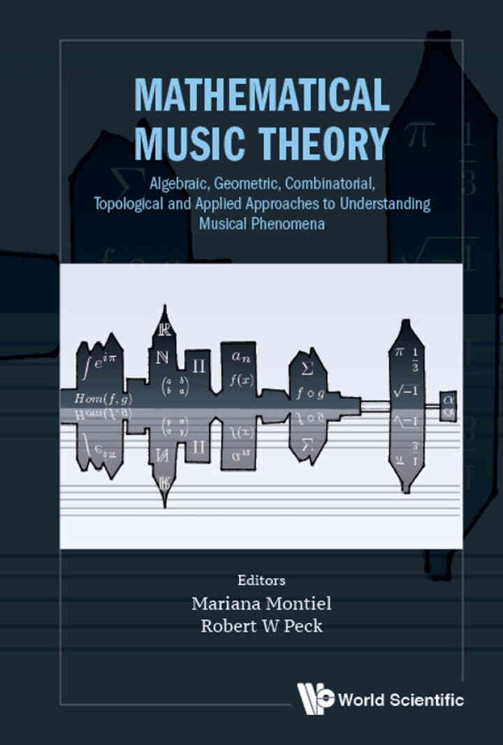 Mathematical Music Theory: Algebraic, Geometric, Combinatorial, Topological and Applied Approaches to Understanding Musical Phenomena eBook