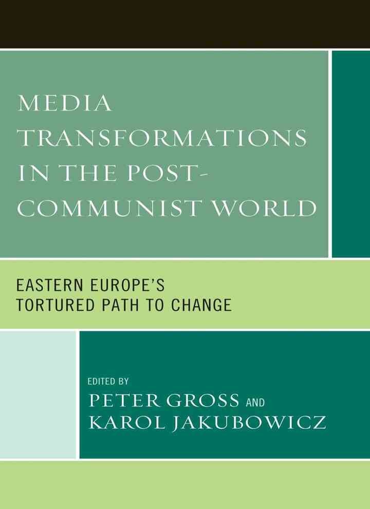 Media Transformations in the Post-Communist World: Eastern Europe's Tortured Path to Change eBook