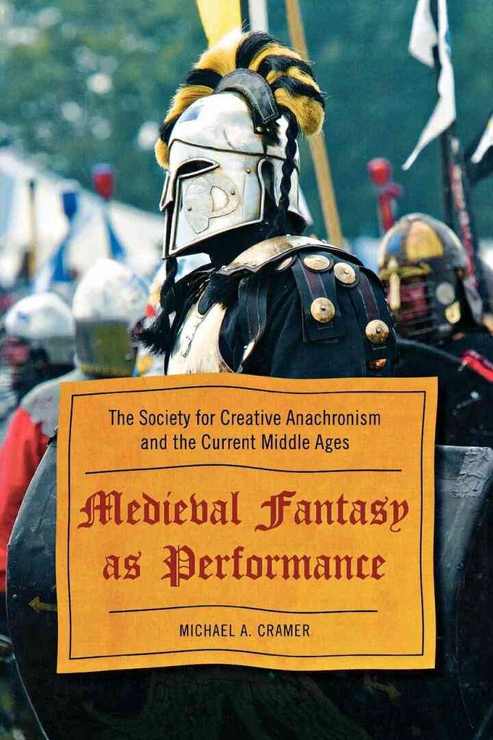 Medieval Fantasy as Performance: The Society for Creative Anachronism and the Current Middle Ages eBook