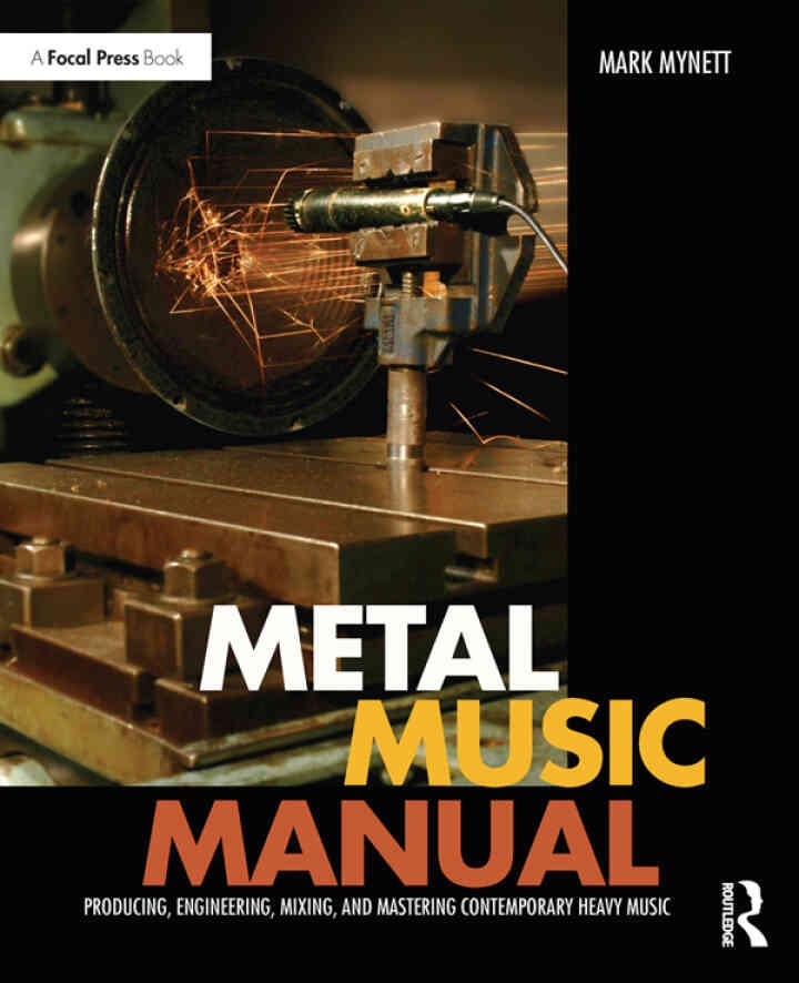 Metal Music Manual: Producing, Engineering, Mixing, and Mastering Contemporary Heavy Music eBook