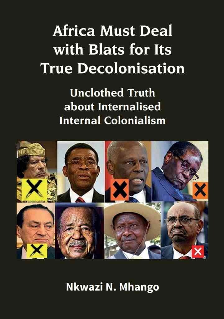 Mhango: Africa Must Deal with Blats for Its True: Unclothed Truth about Internalised Internal Colonialism, 1st Edition eBook