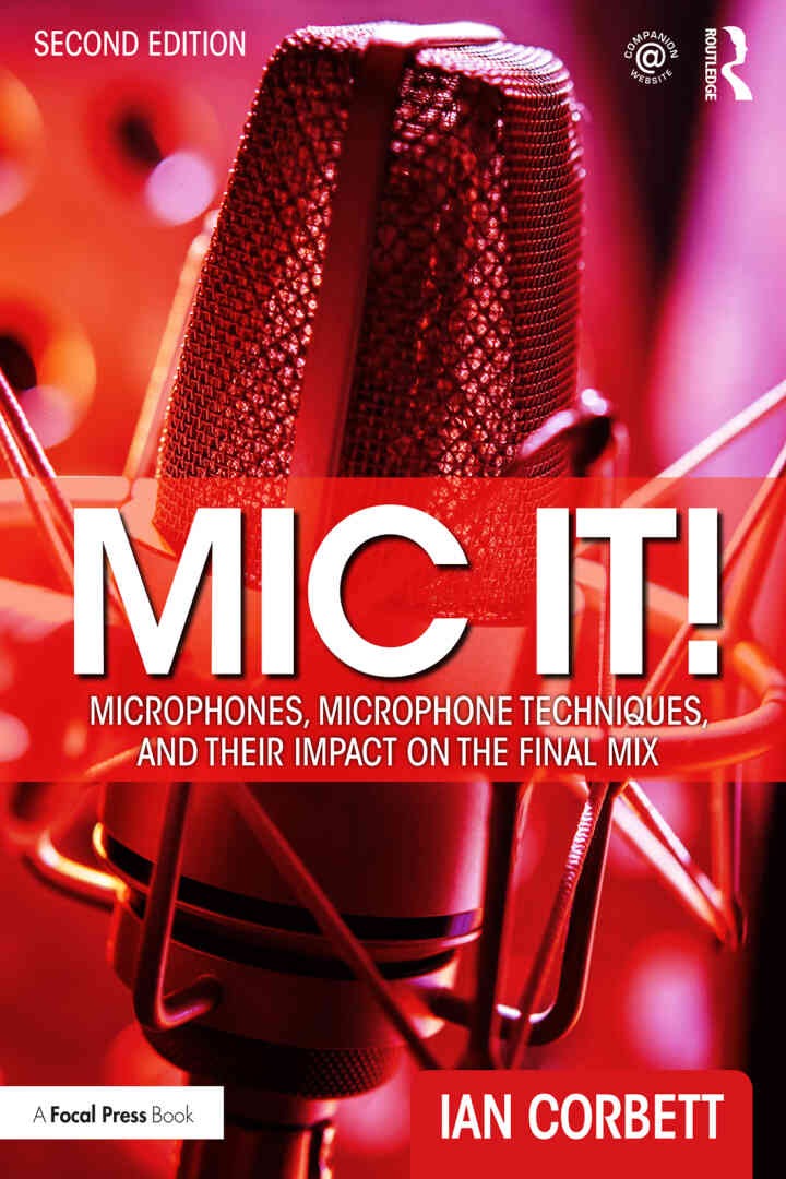 Mic It!: Microphones, Microphone Techniques, and Their Impact on the Final Mix eBook