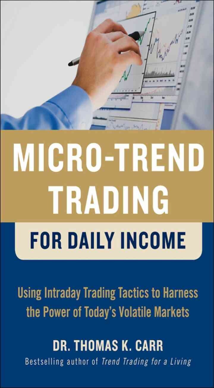 Micro-Trend Trading for Daily Income: Using Intra-Day Trading Tactics to Harness the Power of Today's Volatile Markets, 1st Edition eBook