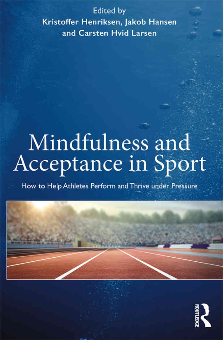 Mindfulness and Acceptance in Sport: How to Help Athletes Perform and Thrive under Pressure, 1st Edition eBook