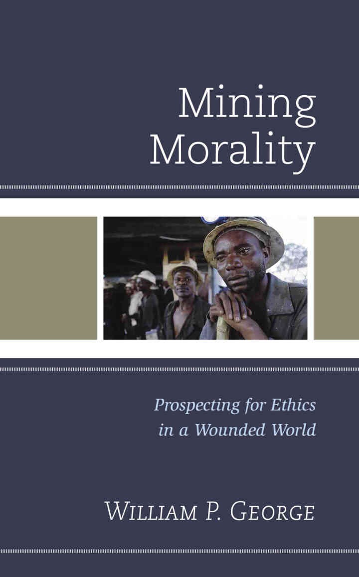Mining Morality: Prospecting for Ethics in a Wounded World eBook