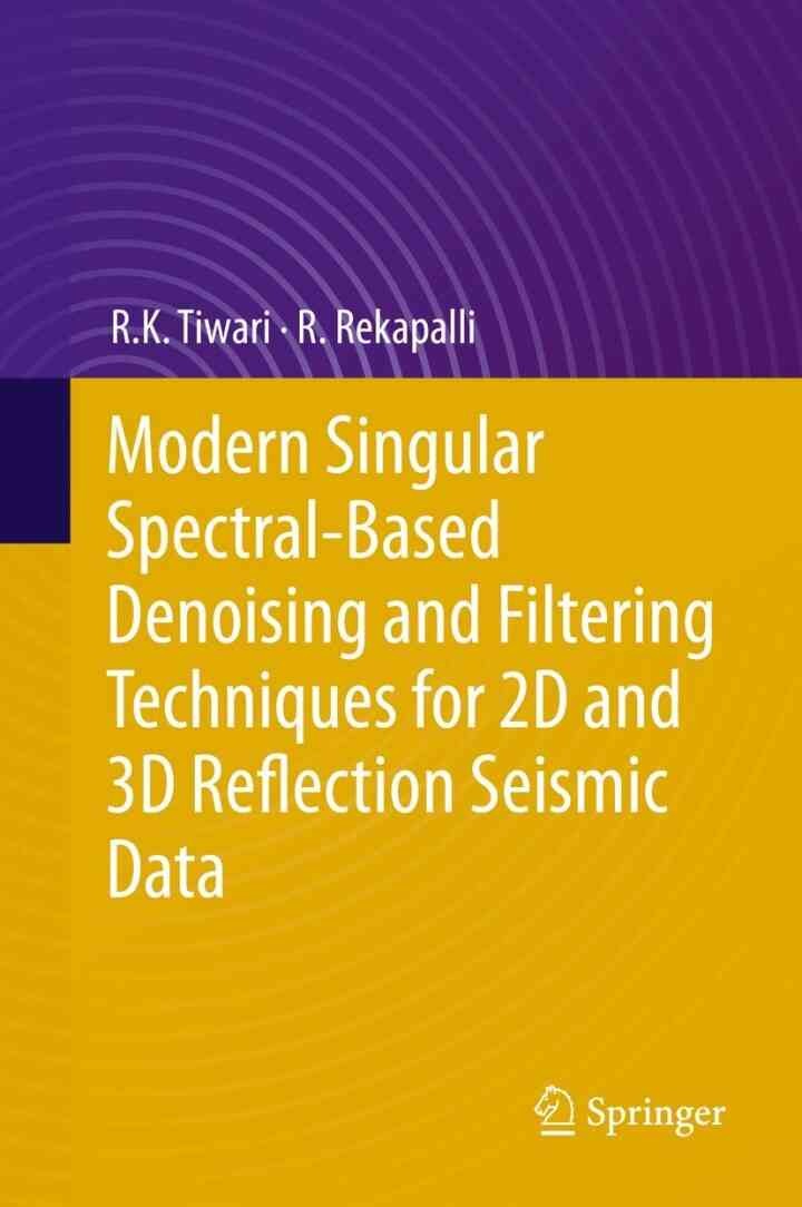 Modern Singular Spectral-Based Denoising and Filtering Techniques for 2D and 3D Reflection Seismic Data eBook