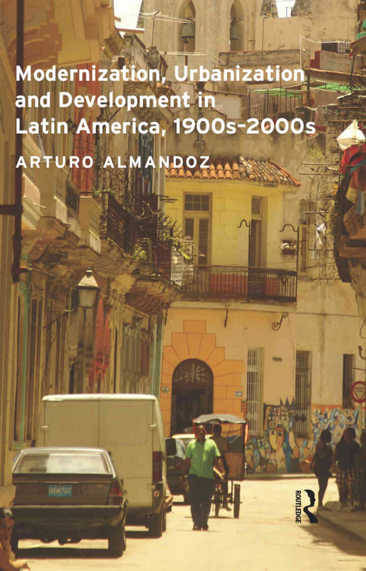 Modernization, Urbanization and Development in Latin America, 1900s - 2000s, 1st Edition eBook