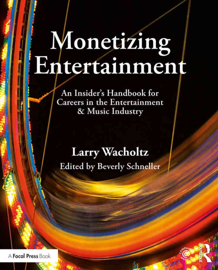 Monetizing Entertainment: An Insider's Handbook for Careers in the Entertainment & Music Industry eBook