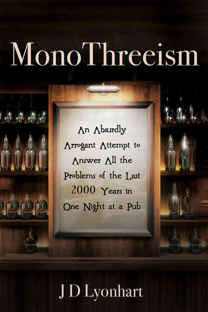 MonoThreeism: An Absurdly Arrogant Attempt to Answer All the Problems of the Last 2000 Years in One Night at a Pub eBook