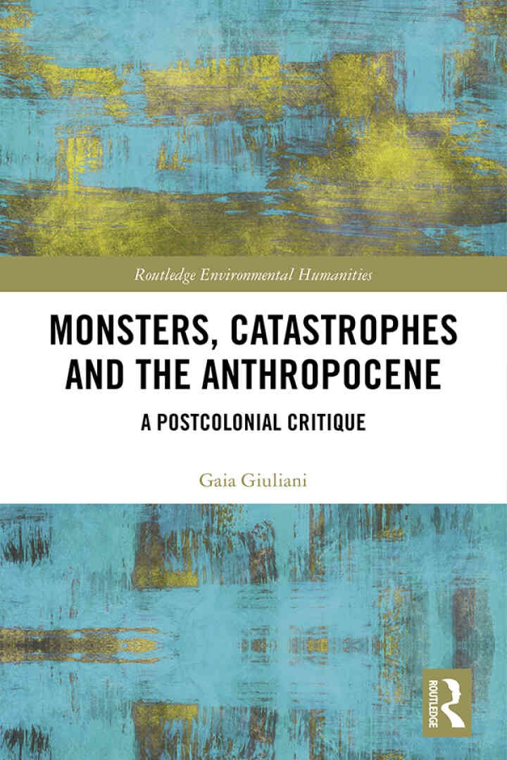 Monsters, Catastrophes and the Anthropocene: A Postcolonial Critique, 1st Edition eBook