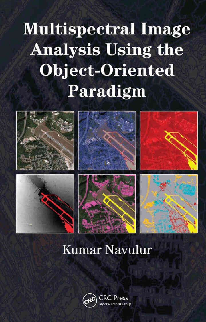 Multispectral Image Analysis Using the Object-Oriented Paradigm, 1st Edition eBook