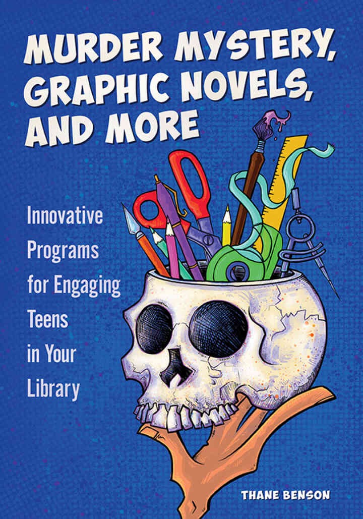 Murder Mystery, Graphic Novels, and More: Innovative Programs for Engaging Teens in Your Library eBook