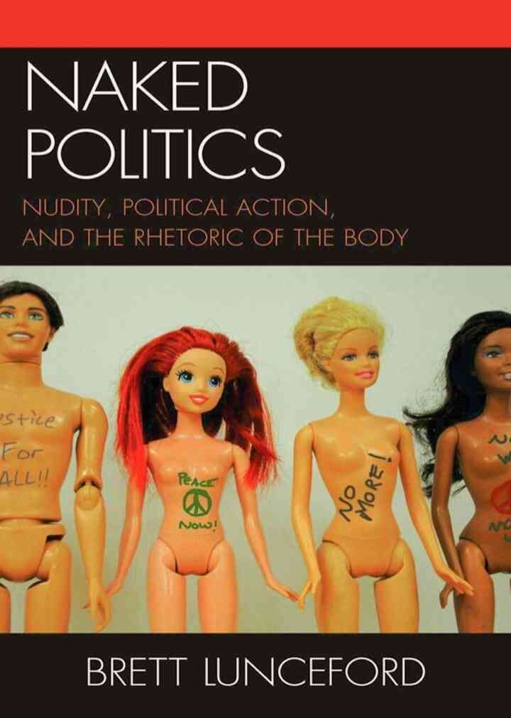Naked Politics: Nudity, Political Action, and the Rhetoric of the Body eBook