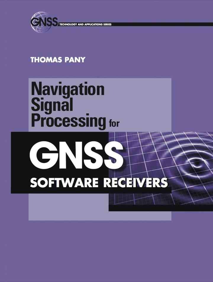 Navigation Signal Processing for GNSS Software Receivers eBook