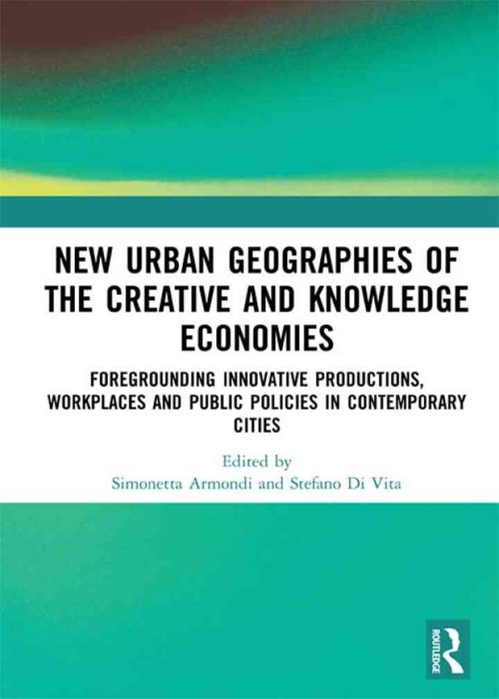 New Urban Geographies of the Creative and Knowledge Economies: Foregrounding Innovative Productions, Workplaces and Public Policies in Contemporary , 1st EditionCities eBook