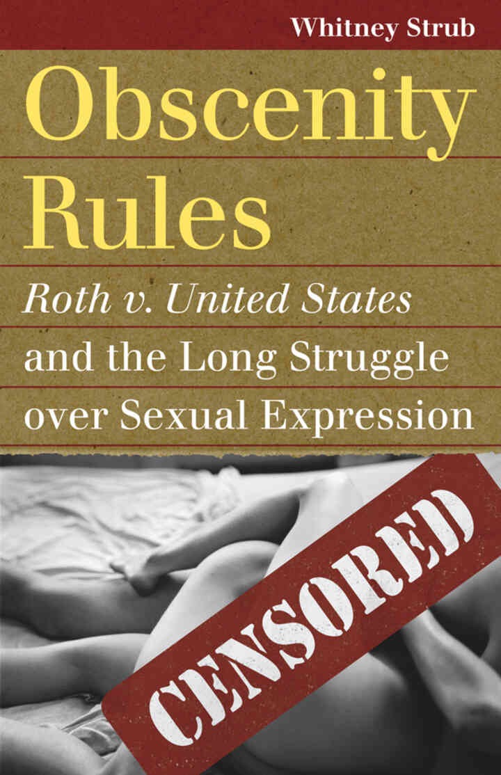 Obscenity Rules: Roth v. United States and the Long Struggle over Sexual Expression eBook