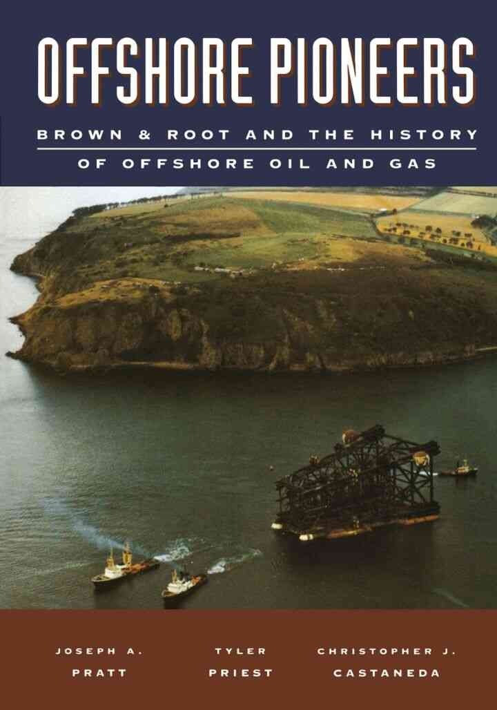 Offshore Pioneers: Brown & Root and the History of Offshore Oil and Gas: Brown & Root and the History of Offshore Oil and Gas eBook
