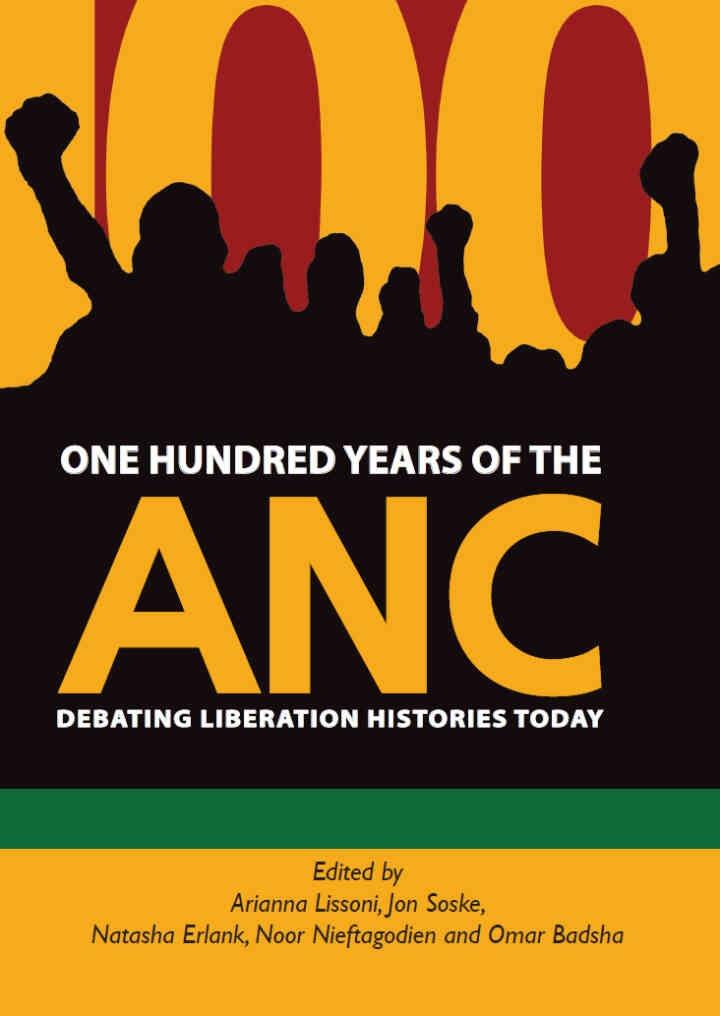One Hundred Years of the ANC: Debating liberation histories today, 1st Edition eBook
