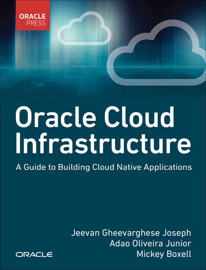 Oracle Cloud Infrastructure: A Guide to Building Cloud Native Applications, 1st Edition eBook