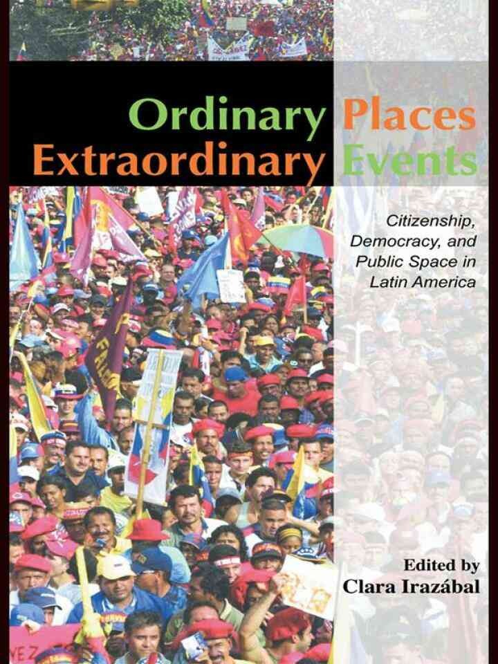 Ordinary Places/Extraordinary Events: Citizenship, Democracy and Public Space in Latin America, 1st Edition eBook