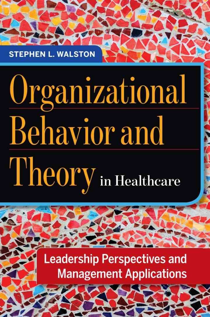 Organizational Behavior and Theory in Healthcare: Leadership Perspectives and Management Applications eBook