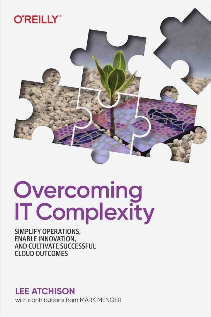 Overcoming IT Complexity: Simplify Operations, Enable Innovation, and Cultivate Successful Cloud Outcomes, 1st Edition eBook