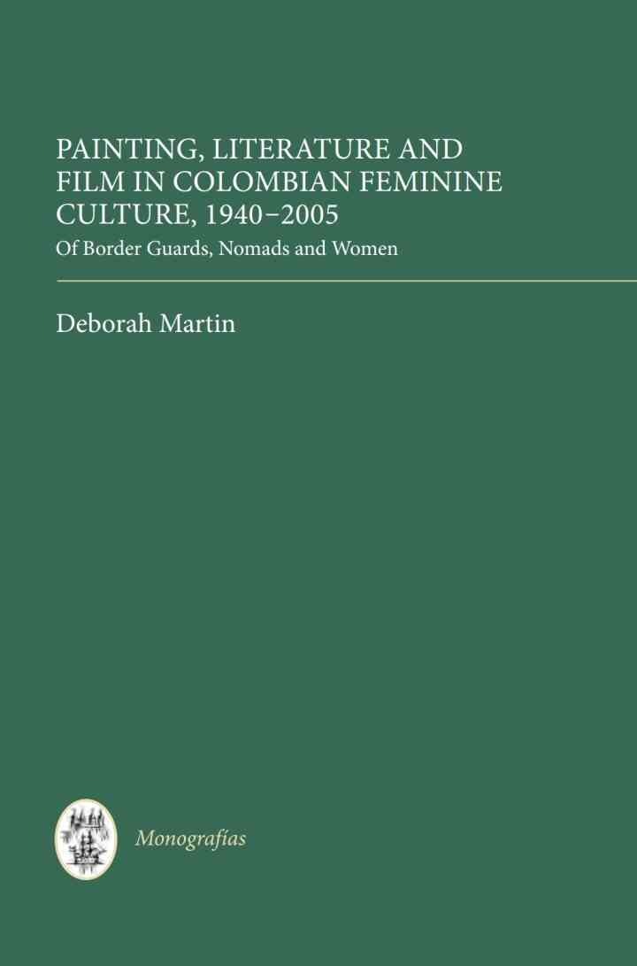 Painting, Literature and Film in Colombian Feminine Culture, 1940-2005: Of Border Guards, Nomads and Women, 1st Edition eBook