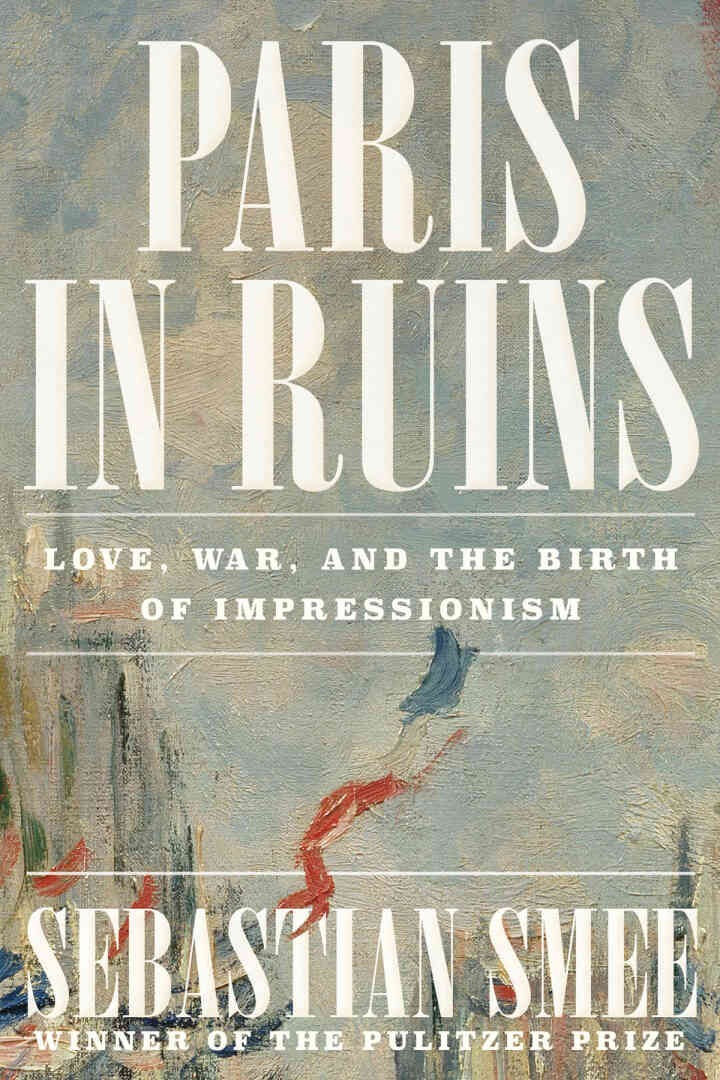 Paris in Ruins: Love, War, and the Birth of Impressionism eBook