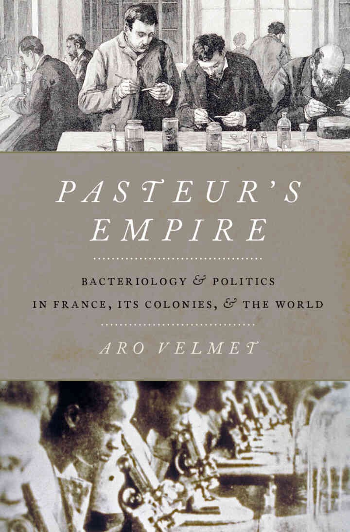 Pasteur's Empire: Bacteriology and Politics in France, Its Colonies, and the World eBook