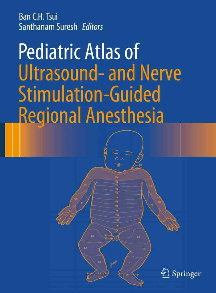 Pediatric Atlas of Ultrasound- and Nerve Stimulation-Guided Regional Anesthesia eBook