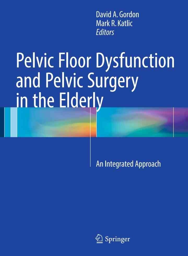 Pelvic Floor Dysfunction and Pelvic Surgery in the Elderly: An Integrated Approach eBook