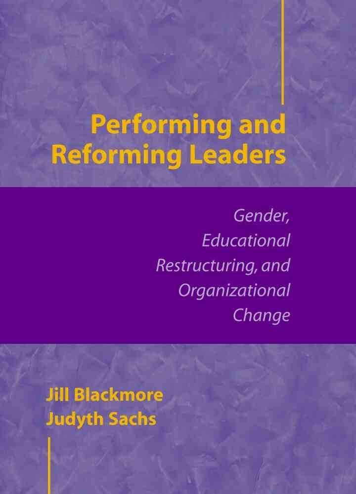Performing and Reforming Leaders: Gender, Educational Restructuring, and Organizational Change eBook