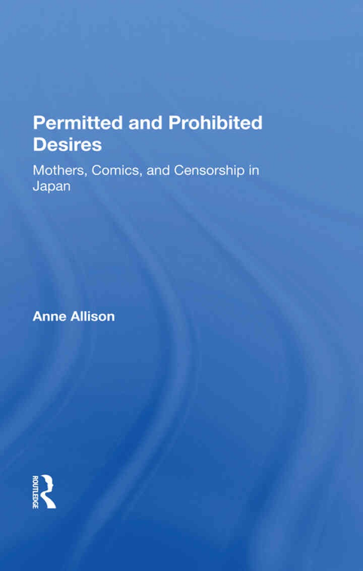 Permitted And Prohibited Desires: Mothers, Comics, And Censorship In Japan eBook