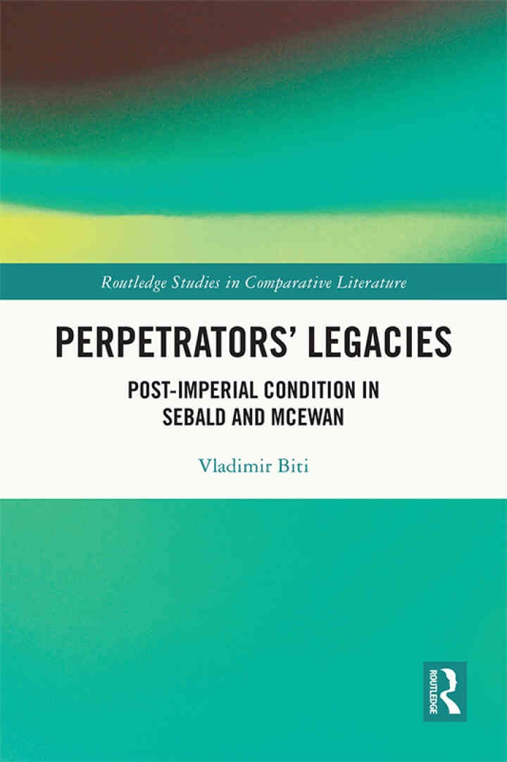 Perpetrators’ Legacies: Post-imperial Condition in Sebald and McEwan, 1st Edition eBook
