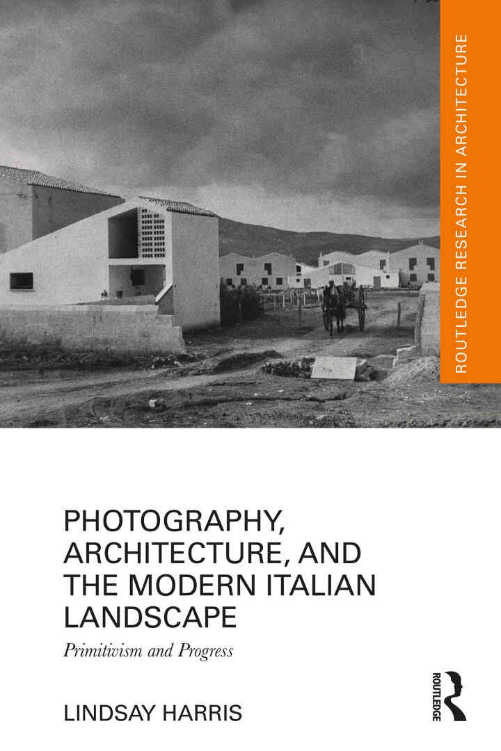 Photography, Architecture, and the Modern Italian Landscape: Primitivism and Progress, 1st Edition eBook