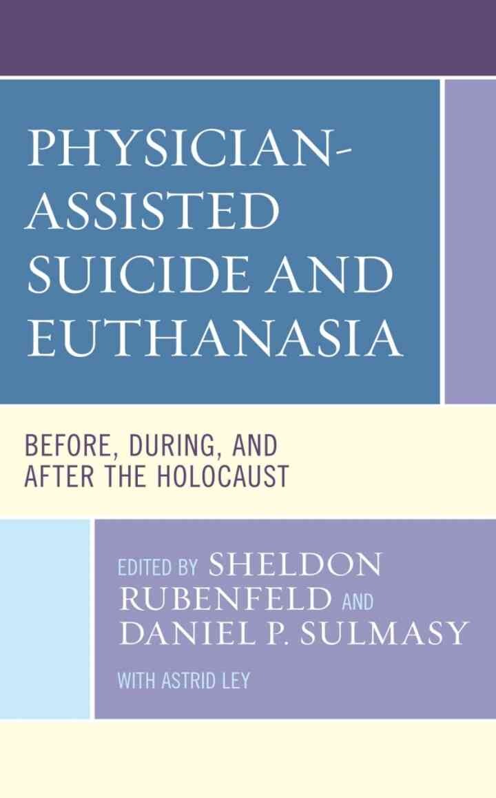 Physician-Assisted Suicide and Euthanasia: Before, During, and After the Holocaust eBook