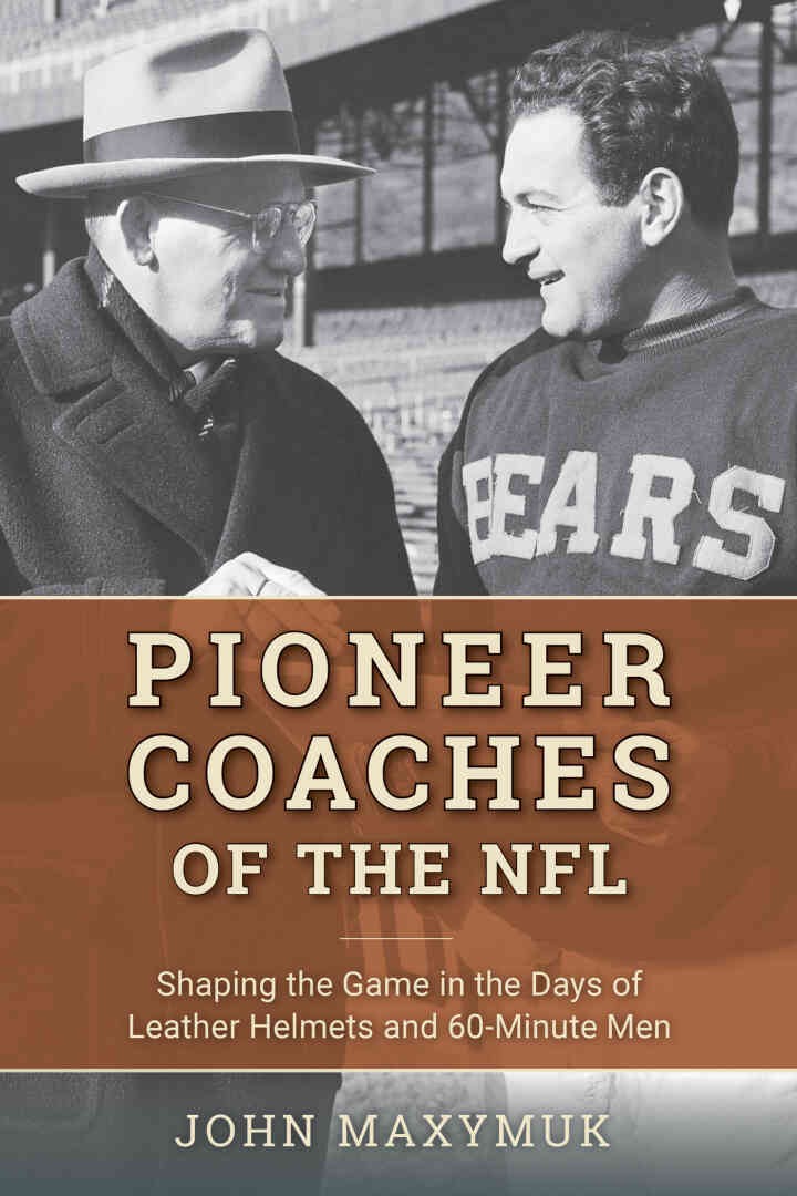 Pioneer Coaches of the NFL: Shaping the Game in the Days of Leather Helmets and 60-Minute Men eBook