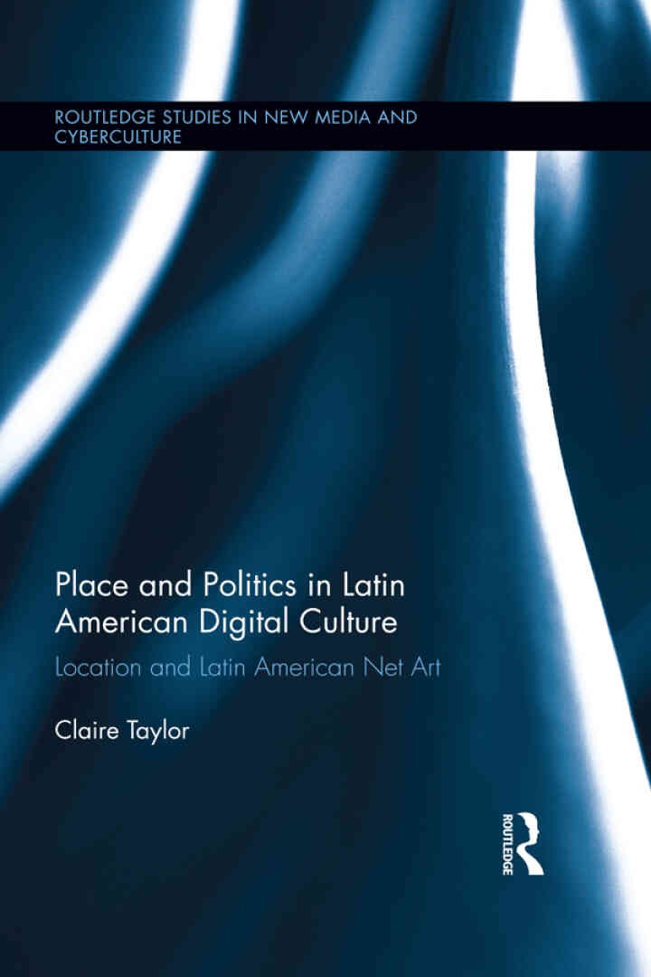 Place and Politics in Latin American Digital Culture: Location and Latin American Net Art, 1st Edition eBook
