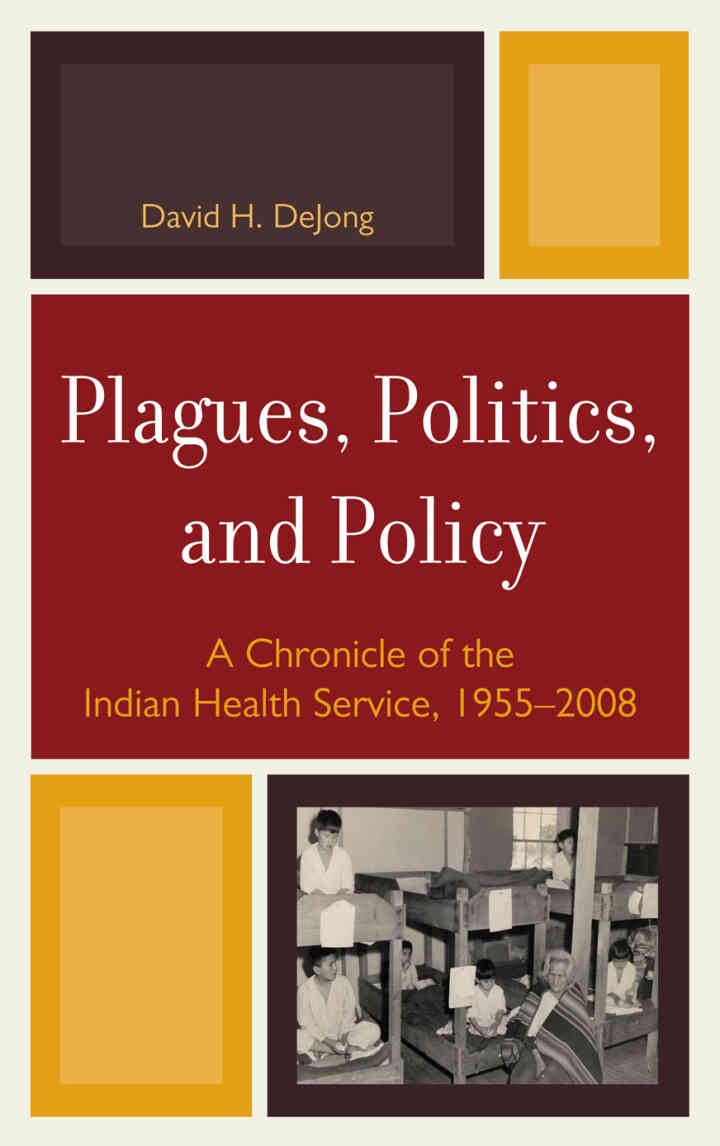 Plagues, Politics, and Policy: A Chronicle of the Indian Health Service, 1955-2008 eBook